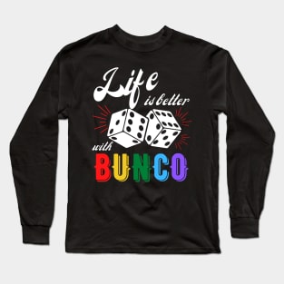 Bunco Gift Life is Better with Bunco Dice Long Sleeve T-Shirt